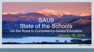 SAU9
State of the Schools
On the Road to Competency-based Education
Photo: Jim Salge
January 18, 2018
 