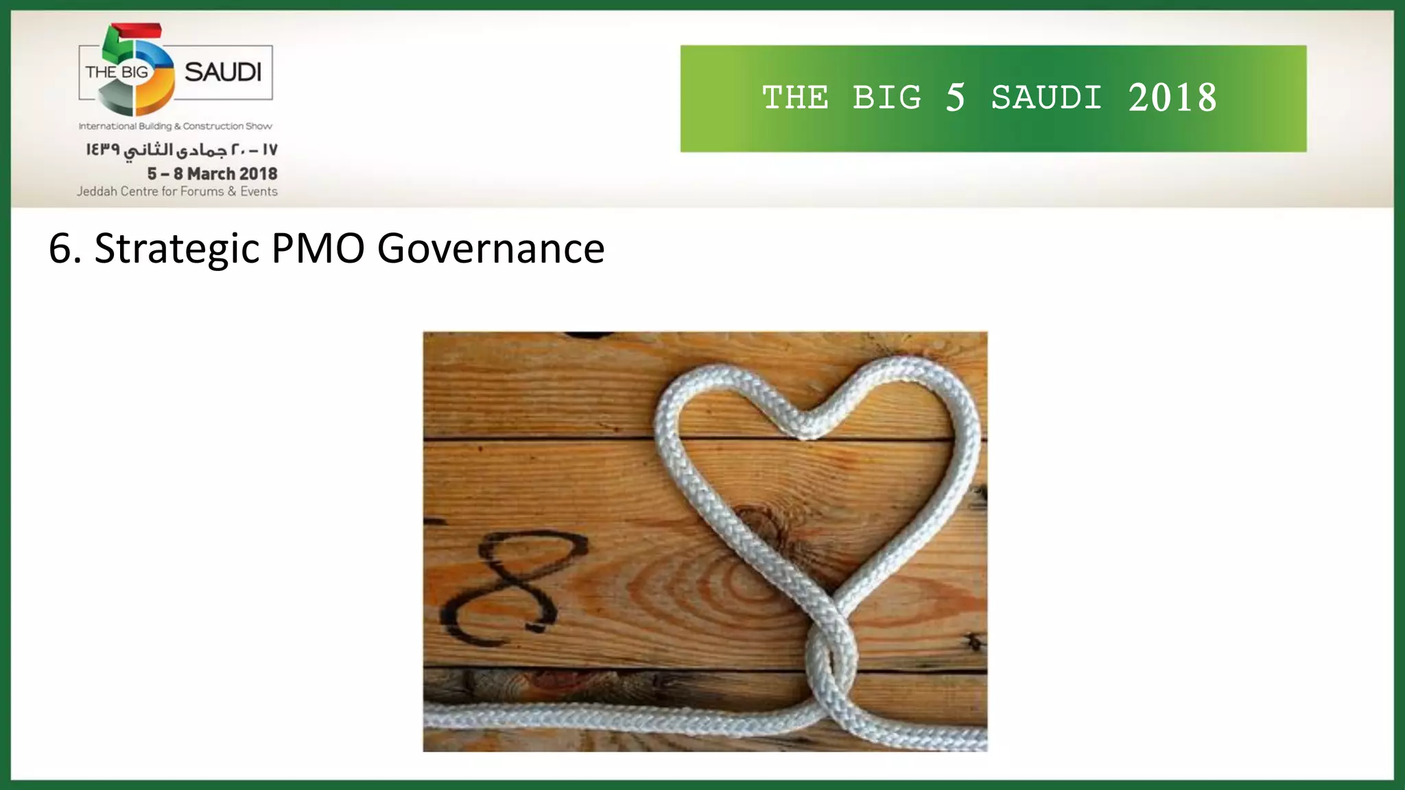THE BIG 5 SAUDI 2018
6. Strategic PMO Governance
 
