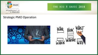 THE BIG 5 SAUDI 2018
Strategic PMO Operation
 