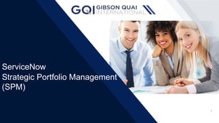 1
GQI ITSM
Overview
Jul 2023
ServiceNow
Strategic Portfolio Management
(SPM)
 