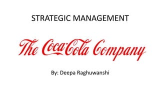 STRATEGIC MANAGEMENT
By: Deepa Raghuwanshi
 