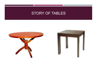 STORY OF TABLES
 