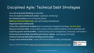Refactor technical debt away
identify debt
https://disciplinedagiledelivery.com/technical-debt/
 