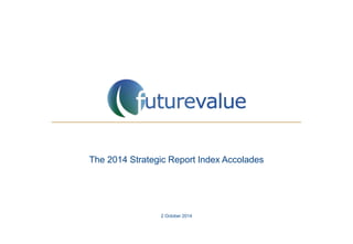 The 2014 Strategic Report Index Accolades 
2 October 2014 
 