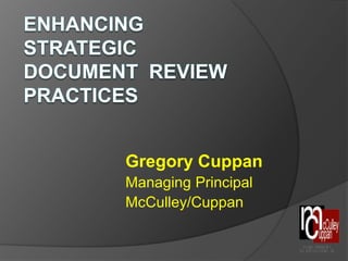 Enhancing  Strategic Document  Review Practices Gregory Cuppan Managing Principal McCulley/Cuppan 