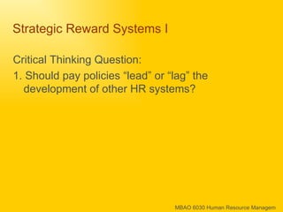 Strategic Reward Systems I Critical Thinking Question: 1. Should pay policies “lead” or “lag” the development of other HR systems? 