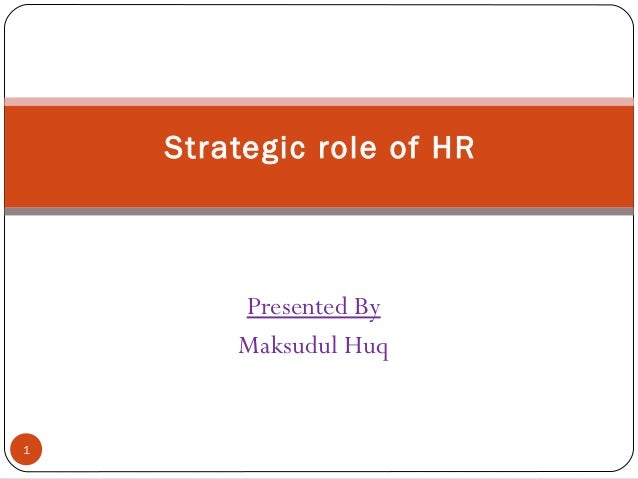Presented By
Maksudul Huq
Strategic role of HR
1
 