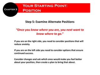 Your Starting Point:
Chapter 3
               Position

                  Step 5: Examine Alternate Positions

        “On...