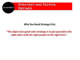 Strategy and Tactics
Chapter 2
             Defined




                  Why You Need Strategy First.

  “The object of a...