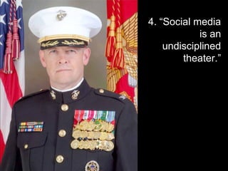 4. “Social media
            is an
    undisciplined
        theater.”
 