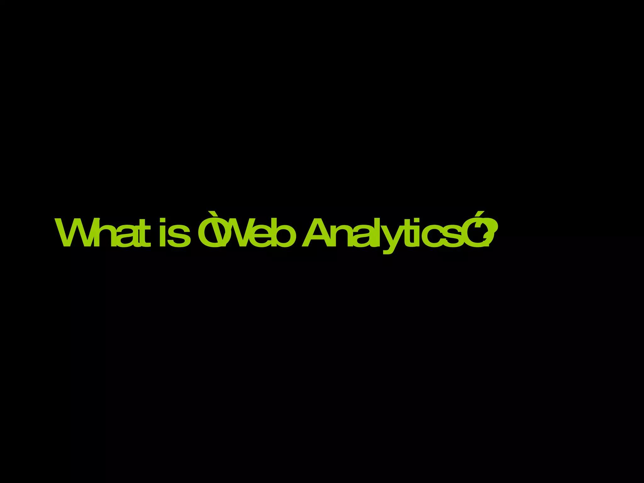 What is “Web Analytics”? 
