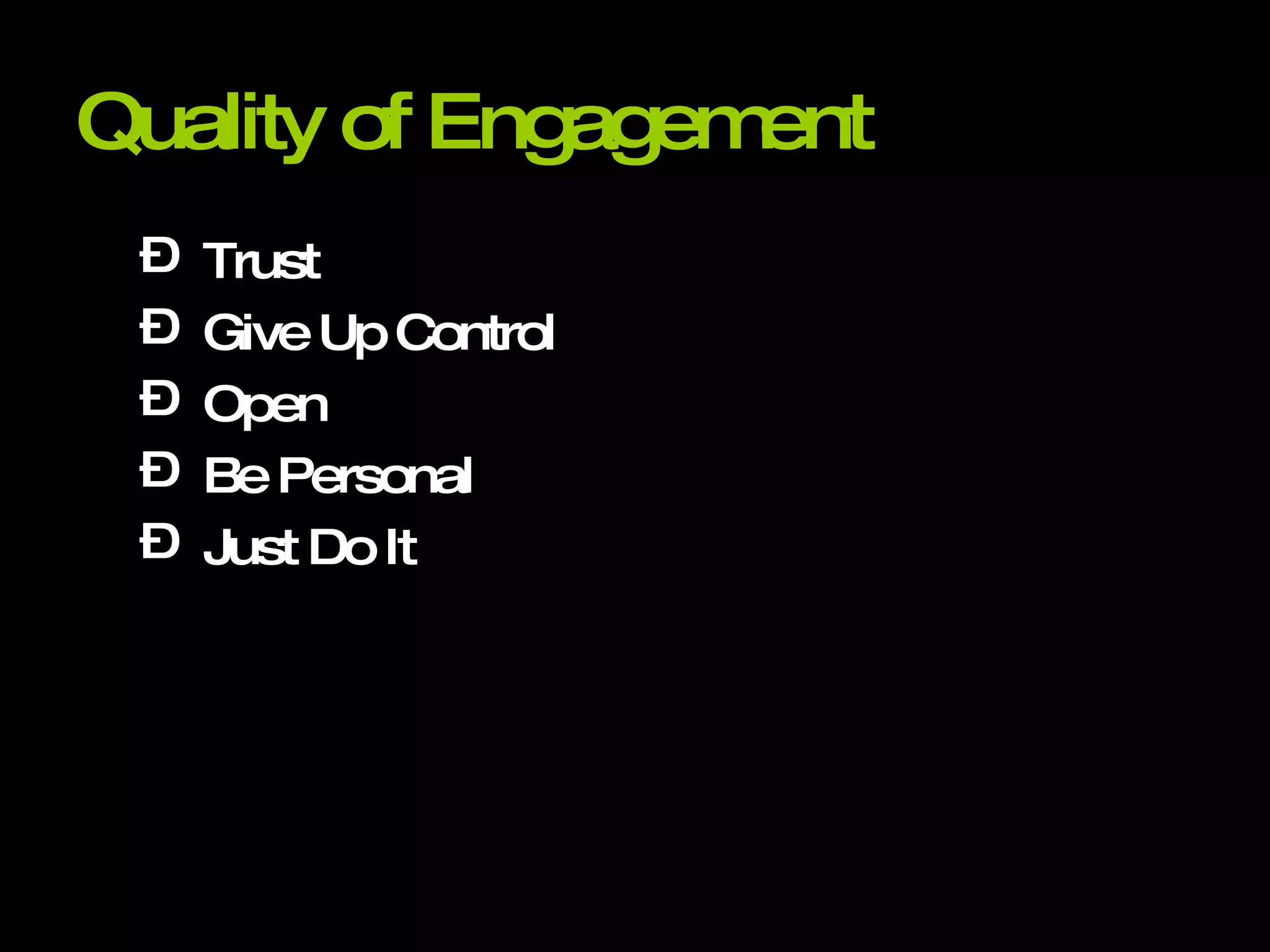 Quality of Engagement Trust Give Up Control Open Be Personal Just Do It 