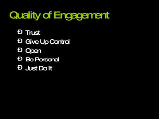 Quality of Engagement Trust Give Up Control Open Be Personal Just Do It 