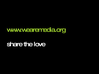www.wearemedia.org share the love 