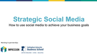 Strategic Social Media
How to use social media to achieve your business goals
Working in partnership:
 