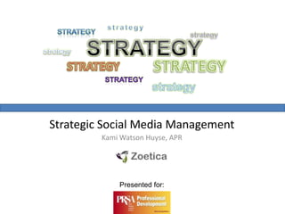 strategy strategy strategy STRATEGY strategy STRATEGY STRATEGY strategy strategy Strategic Social Media Management Kami Watson Huyse, APR Presented for: 