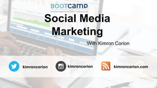 kimroncorion kimroncorion kimroncorion.com
Social Media
Marketing
With Kimron Corion
 