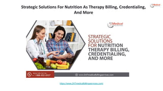 Strategic Solutions For Nutrition As Therapy Billing, Credentialing,
And More
https://www.247medicalbillingservices.com/
 