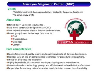 Biswayan Diagnostic Center  (BDC) Vision:Total Commitment, Compassion & Care, backed by Corporate Excellence