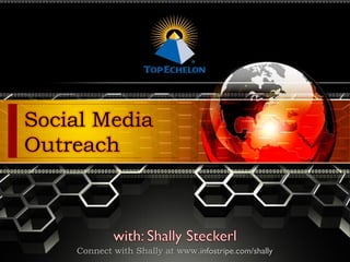 Social Media
Outreach



    Connect with Shally at www.infostripe.com/shally
 