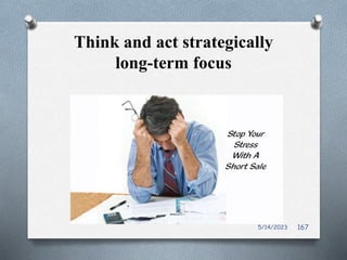 Think and act strategically
long-term focus
5/14/2023 167
 