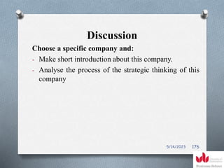 Discussion
Choose a specific company and:
- Make short introduction about this company.
- Analyse the process of the strategic thinking of this
company
5/14/2023 176
 