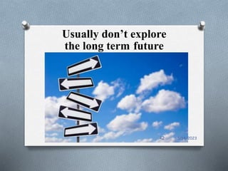 Usually don’t explore
the long term future
5/14/2023
42
 
