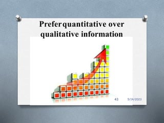 Preferquantitative over
qualitative information
5/14/2023
43
 