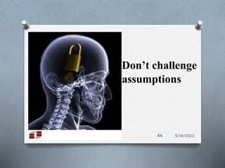 Don’t challenge
assumptions
5/14/2023
44
 