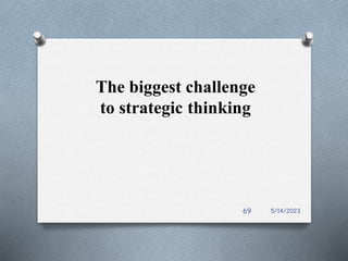The biggest challenge
to strategic thinking
5/14/2023
69
 