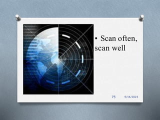 • Scan often,
scan well
5/14/2023
75
 