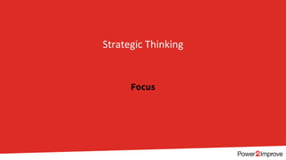 Focus
Strategic Thinking
 