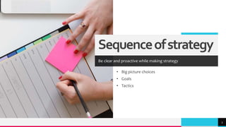 TREY
research
Sequenceofstrategy
Be clear and proactive while making strategy
• Big picture choices
• Goals
• Tactics
3
 