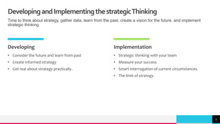 TREY
research
DevelopingandImplementingthestrategicThinking
Time to think about strategy, gather data, learn from the past, create a vision for the future, and implement
strategic thinking.
Developing
• Consider the future and learn from past
• Create informed strategy
• Get real about strategy practically.
Implementation
• Strategic thinking with your team
• Measure your success
• Smart interrogation of current circumstances.
• The limit of strategy.
5
 