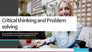 TREY
research
CriticalthinkingandProblem
solving
Good decisions are the product of strong critical
thinking skills and thoughtful problem solving
6
 