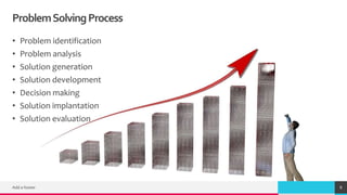 TREY
research
ProblemSolvingProcess
• Problem identification
• Problem analysis
• Solution generation
• Solution development
• Decision making
• Solution implantation
• Solution evaluation
Add a footer 8
 
