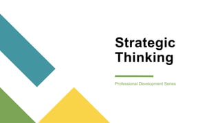 Strategic
Thinking
Professional Development Series
 