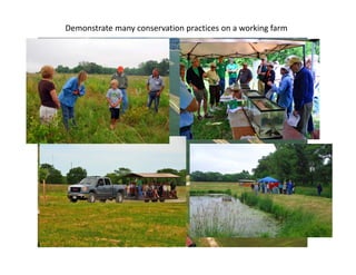 N
Demonstrate many conservation practices on a working farm
 