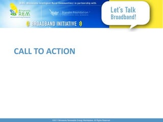 CALL TO ACTION




        ©2011 Minnesota Renewable Energy Marketplace. All Rights Reserved.
 