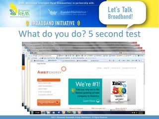 What do you do? 5 second test




       ©2011 Minnesota Renewable Energy Marketplace. All Rights Reserved.
 
