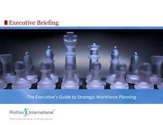 Executive Briefing The Executive’s Guide to Strategic Workforce Planning 