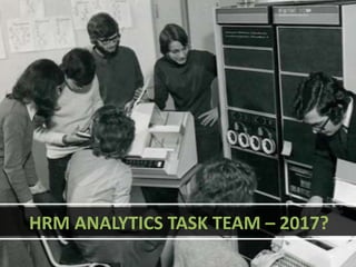 HRM ANALYTICS TASK TEAM – 2017?
 