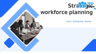 Strategic
workforce planning
Your Com pan y N am e
1
 