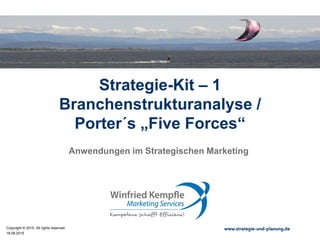 18.08.2015
Copyright © 2015. All rights reserved. www.strategie-und-planung.de
Strategie-Kit – 1
Branchenstrukturanalyse /
Porter´s „Five Forces“
Anwendungen im Strategischen Marketing
 