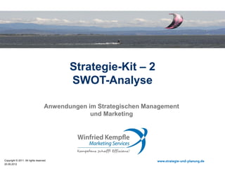 18.08.2015
Copyright © 2015. All rights reserved. www.strategie-und-planung.de
Strategie-Kit – 2
SWOT-Analyse
Anwendungen im Strategischen Marketing
 