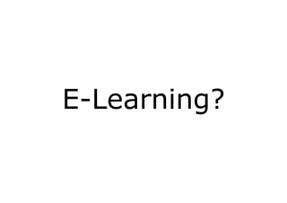 E-Learning?
 