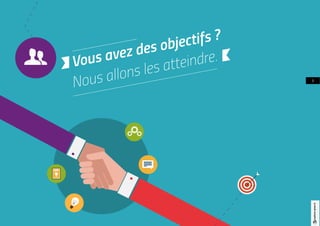 Vous avez des objectifs ?
Nous allons les atteindre.
3
Ω
 