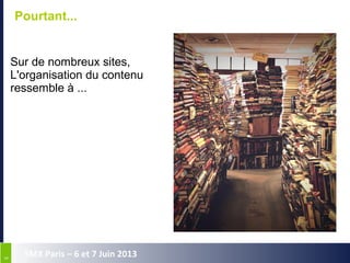 66
SMX Paris – 6 et 7 Juin 2013
Pourtant...
Sur de nombreux sites,
L'organisation du contenu
ressemble à ...
 