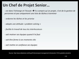 Source: http://www.slideshare.net/SuperFiction/project-management-introduction-15-for-gobelins-students 