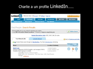 Charlie a un profile  LinkedIn …… 